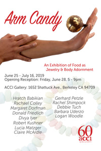 Arm Candy: exhibiting a collection of food adornment opens in Berkeley this Friday!